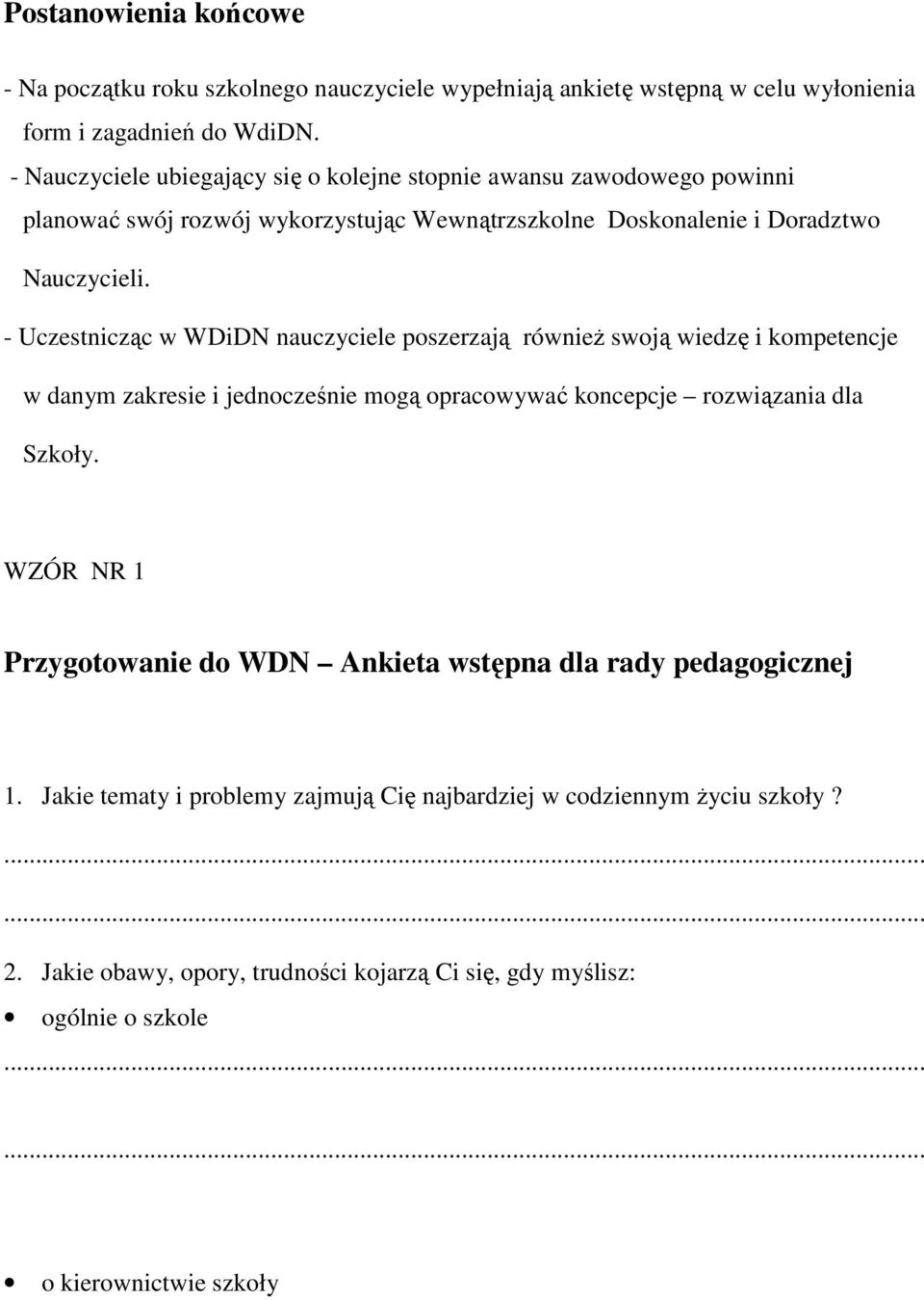 - Uczestnicząc w WDiDN nauczyciele poszerzają równieŝ swoją wiedzę i kompetencje w danym zakresie i jednocześnie mogą opracowywać koncepcje rozwiązania dla Szkoły.