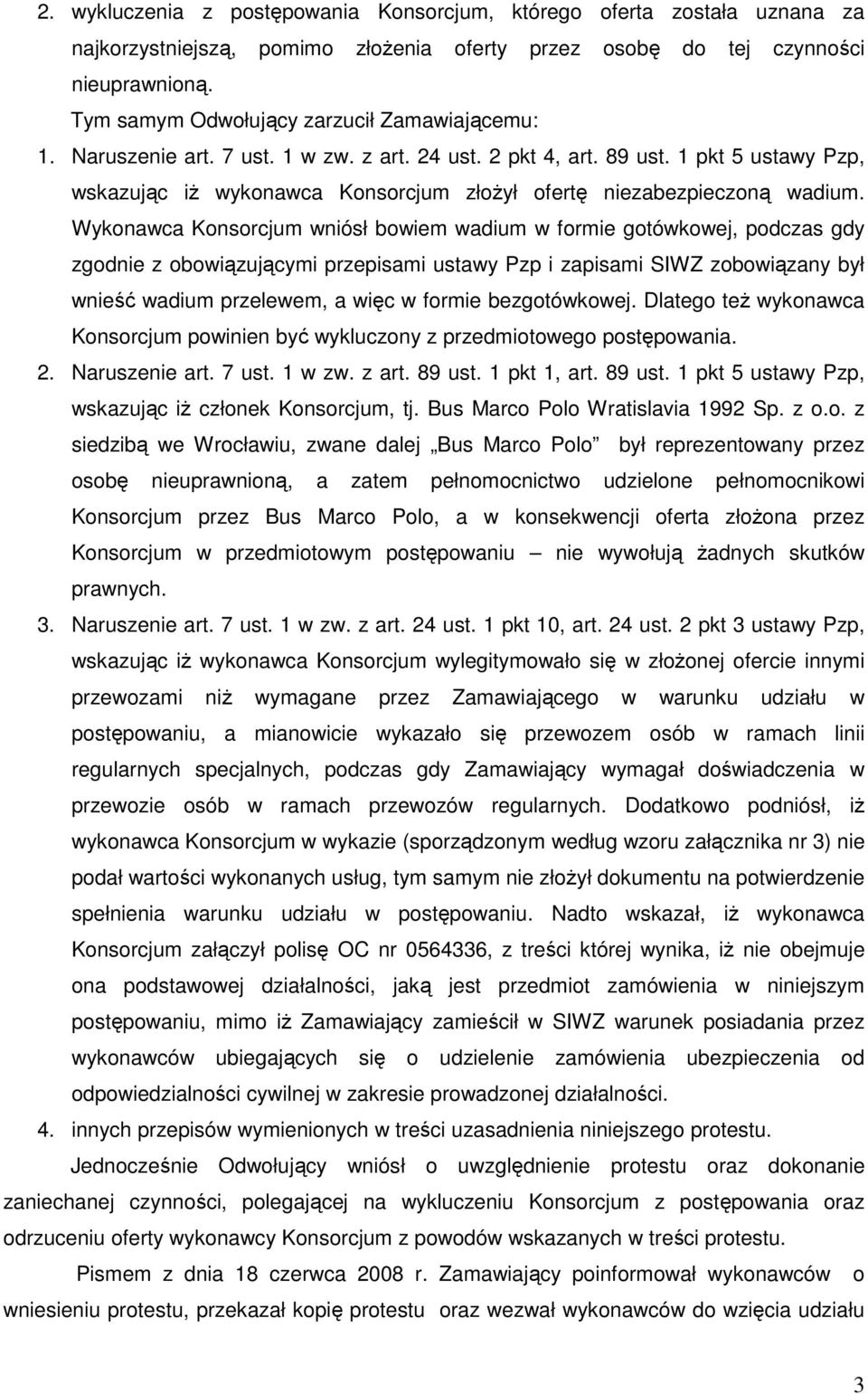 1 pkt 5 ustawy Pzp, wskazując iŝ wykonawca Konsorcjum złoŝył ofertę niezabezpieczoną wadium.