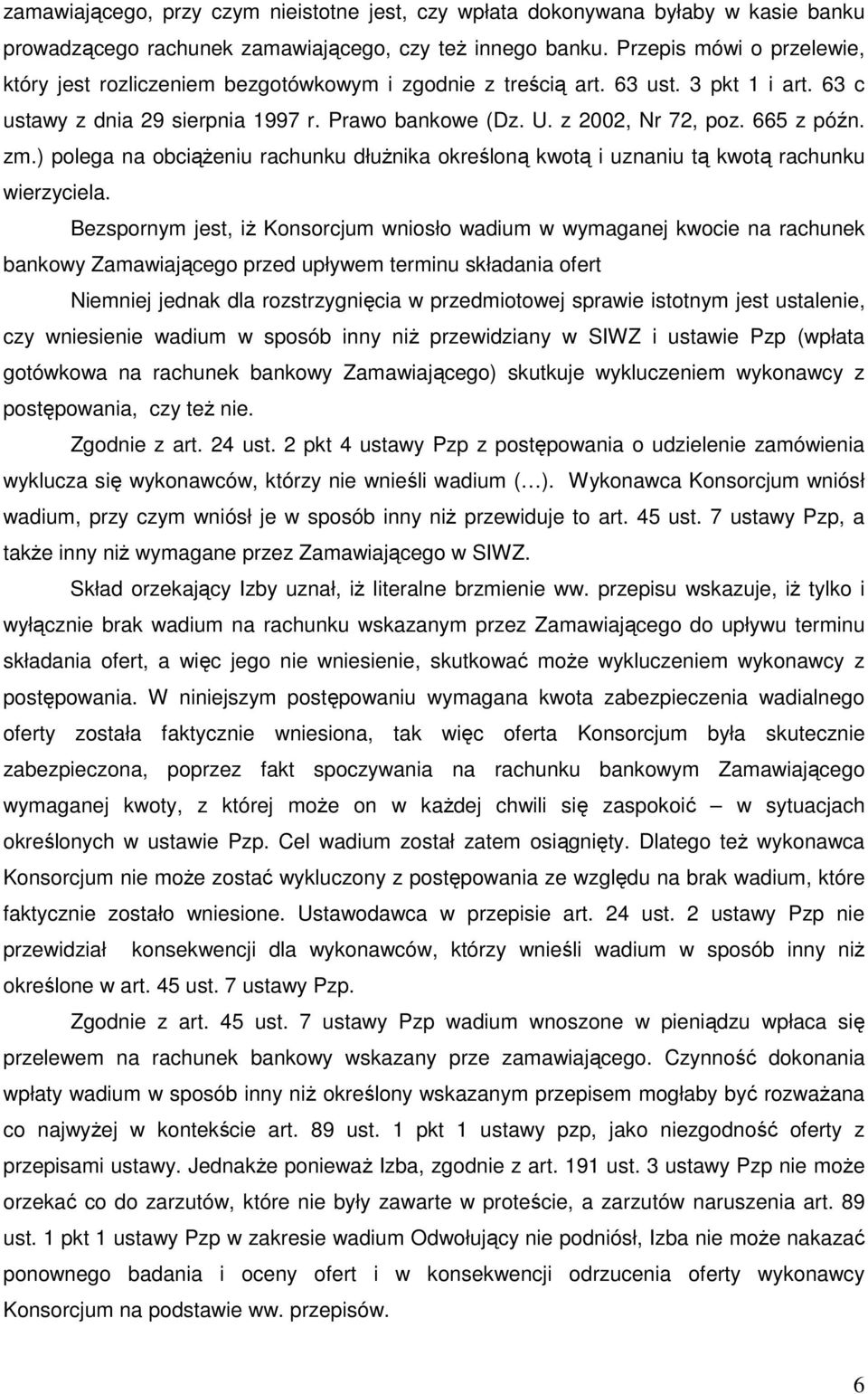 665 z późn. zm.) polega na obciąŝeniu rachunku dłuŝnika określoną kwotą i uznaniu tą kwotą rachunku wierzyciela.