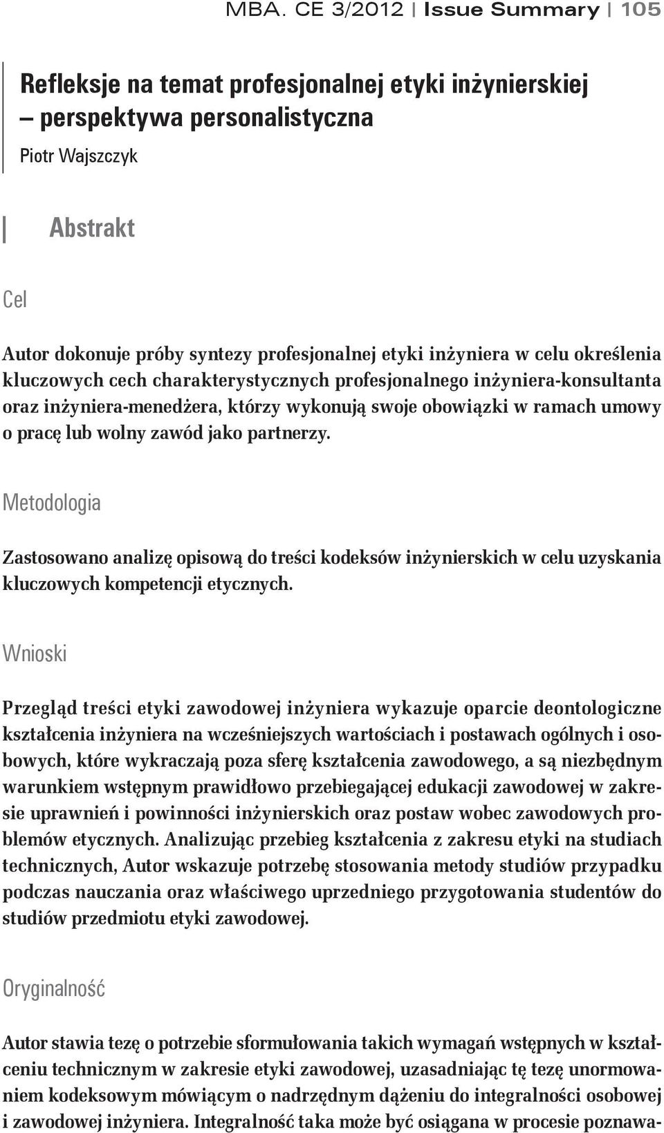 Zastosowano analizę opisową do treści kodeksów inżynierskich w celu uzyskania kluczowych kompetencji etycznych.