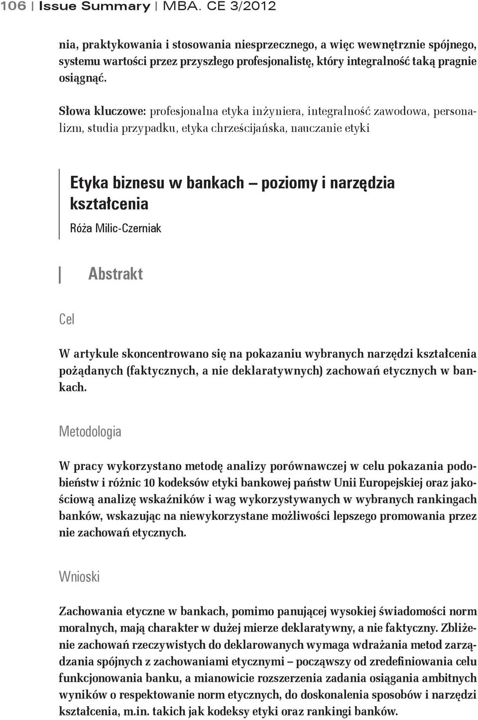 Słowa kluczowe: profesjonalna etyka inżyniera, integralność zawodowa, personalizm, studia przypadku, etyka chrześcijańska, nauczanie etyki Etyka biznesu w bankach poziomy i narzędzia kształcenia Róża