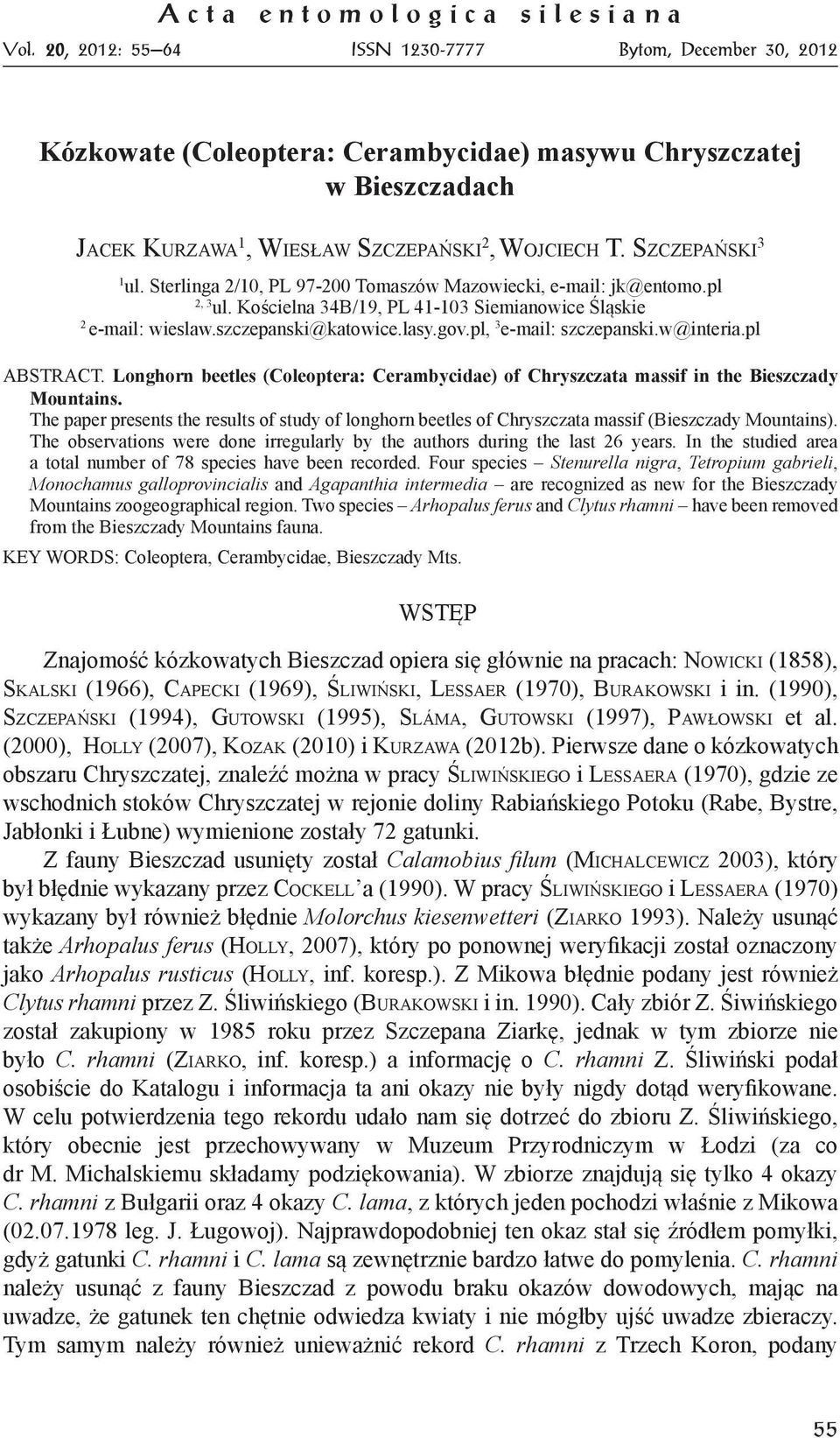 Sterlinga 2/10, PL 97-200 Tomaszów Mazowiecki, e-mail: jk@entomo.pl 2, 3 ul. Kościelna 34B/19, PL 41-103 Siemianowice Śląskie 2 e-mail: wieslaw.szczepanski@katowice.lasy.gov.pl, 3 e-mail: szczepanski.