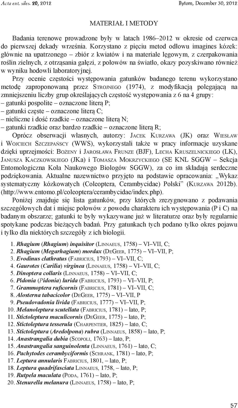 pozyskiwano również w wyniku hodowli laboratoryjnej.