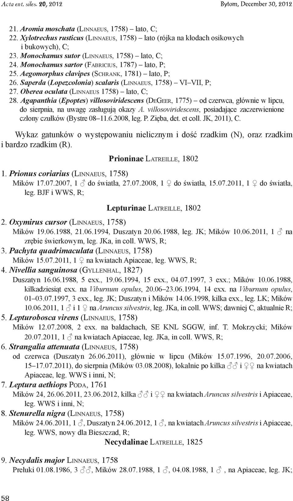 Oberea oculata (Linnaeus 1758) lato, C; 28. Agapanthia (Epoptes) villosoviridescens (DeGeer, 1775) od czerwca, głównie w lipcu, do sierpnia, na uwagę zasługują okazy A.