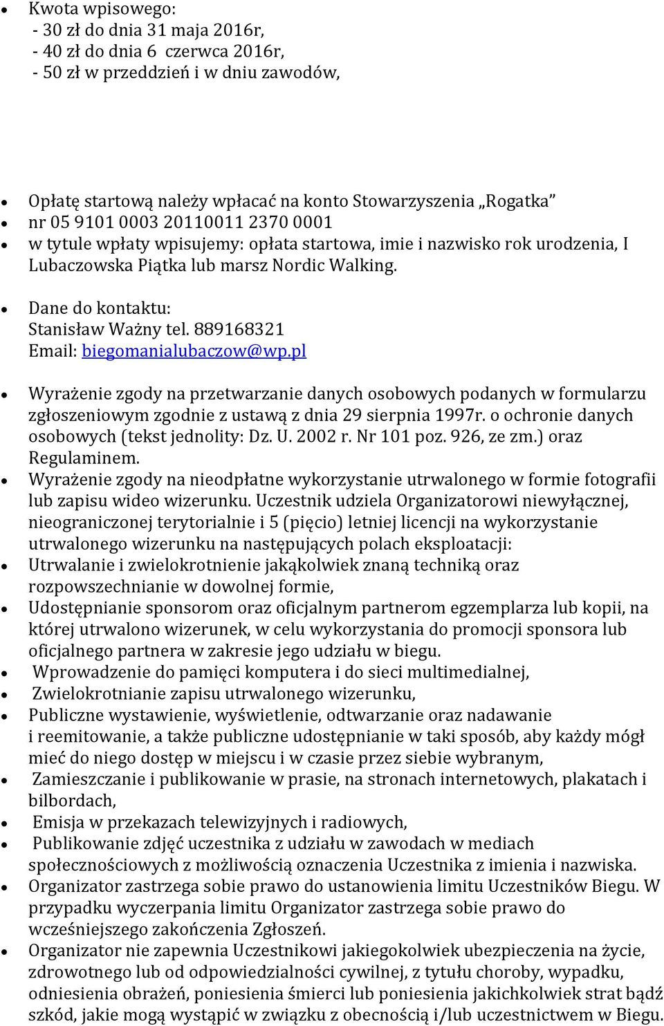 889168321 Email: biegomanialubaczow@wp.pl Wyrażenie zgody na przetwarzanie danych osobowych podanych w formularzu zgłoszeniowym zgodnie z ustawą z dnia 29 sierpnia 1997r.