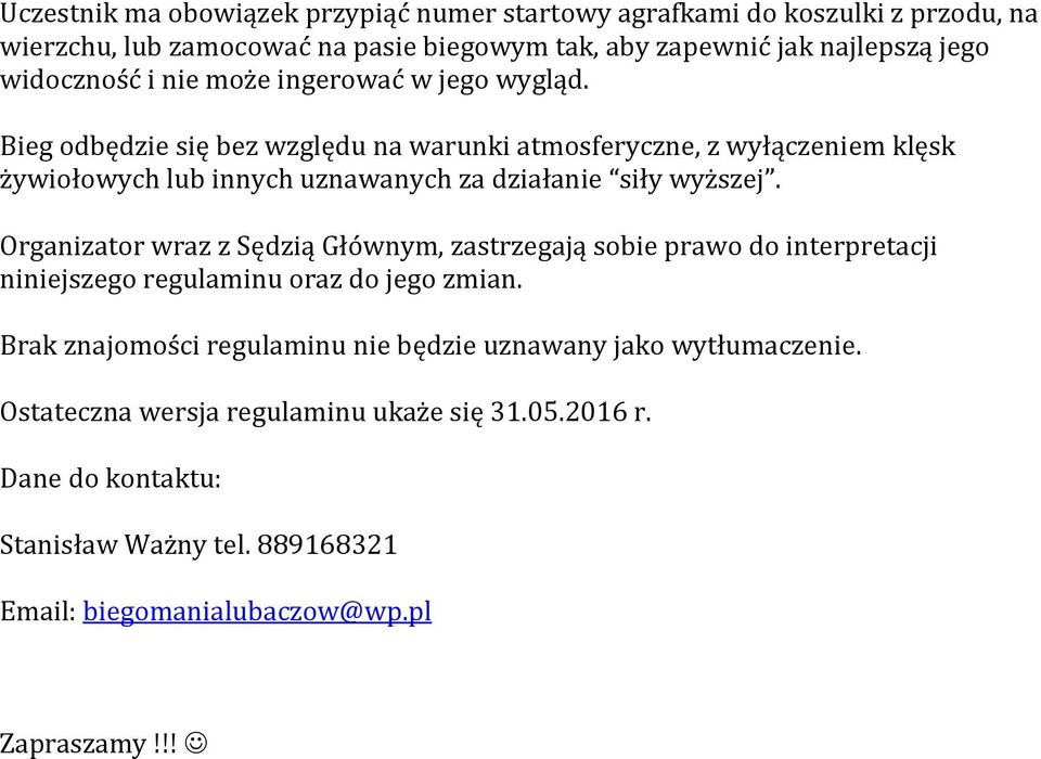 Bieg odbędzie się bez względu na warunki atmosferyczne, z wyłączeniem klęsk żywiołowych lub innych uznawanych za działanie siły wyższej.