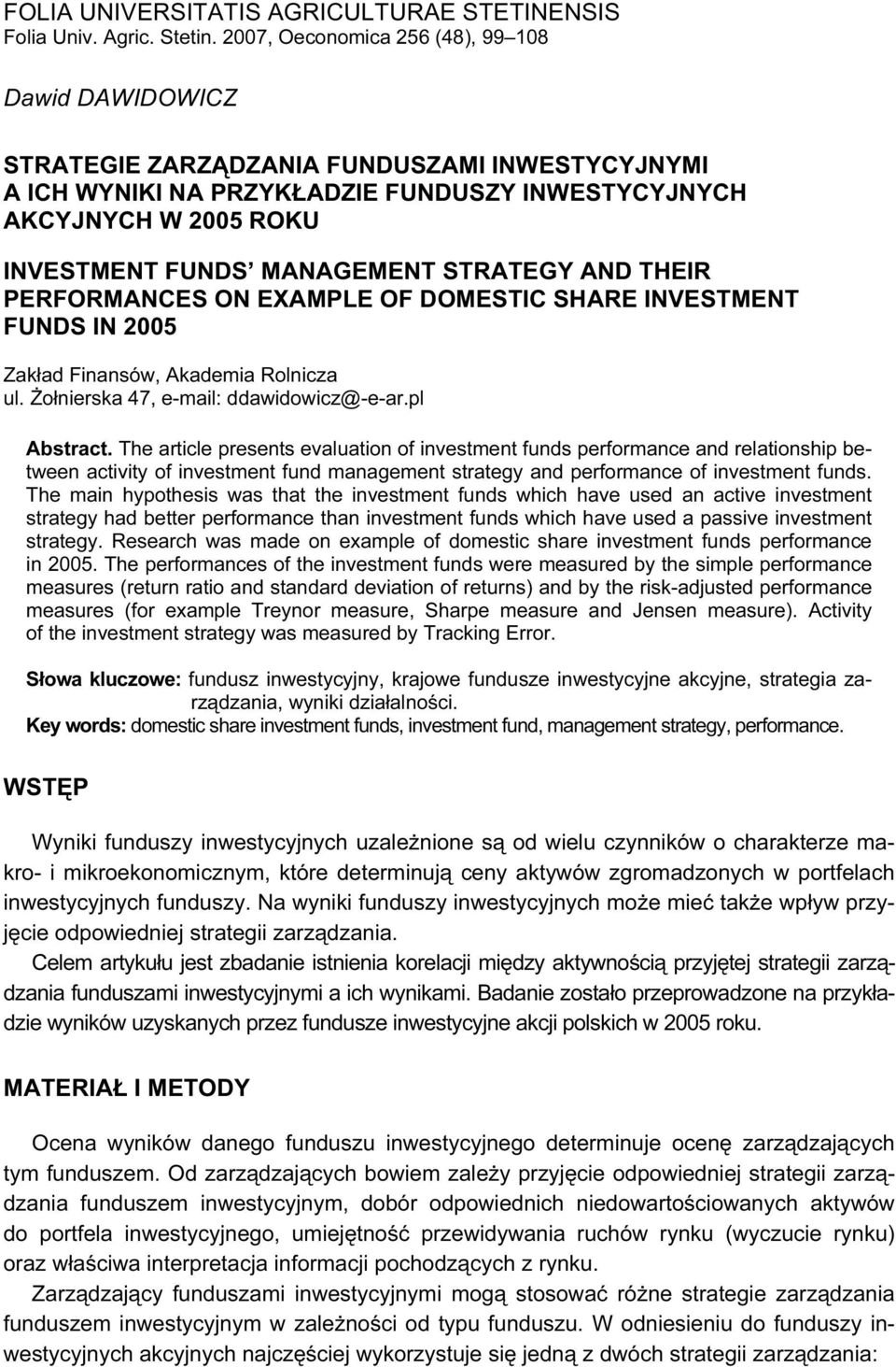 MANAGEMENT STRATEGY AND THEIR PERFORMANCES ON EXAMPLE OF DOMESTIC SHARE INVESTMENT FUNDS IN 2005 Zakład Finansów, Akademia Rolnicza ul. Żołnierska 47, e-mail: ddawidowicz@-e-ar.pl Abstract.