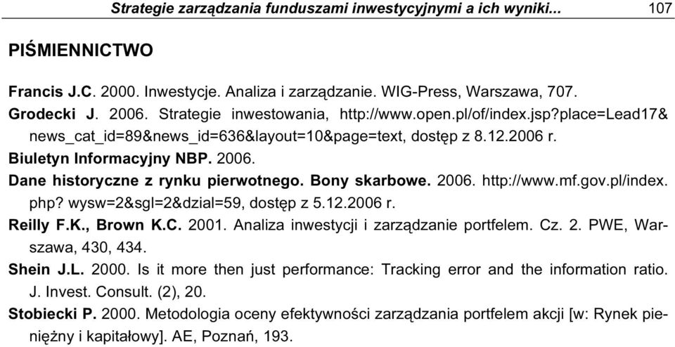 Dane historyczne z rynku pierwotnego. Bony skarbowe. 2006. http://www.mf.gov.pl/index. php? wysw=2&sgl=2&dzial=59, dostęp z 5.12.2006 r. Reilly F.K., Brown K.C. 2001.