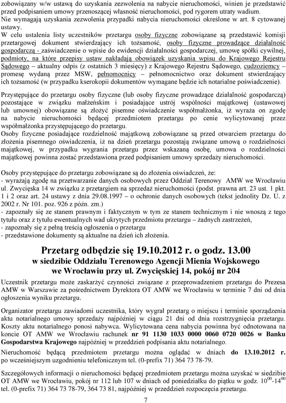 W celu ustalenia listy uczestników przetargu osoby fizyczne zobowiązane są przedstawić komisji przetargowej dokument stwierdzający ich tożsamość, osoby fizyczne prowadzące działalność gospodarczą -