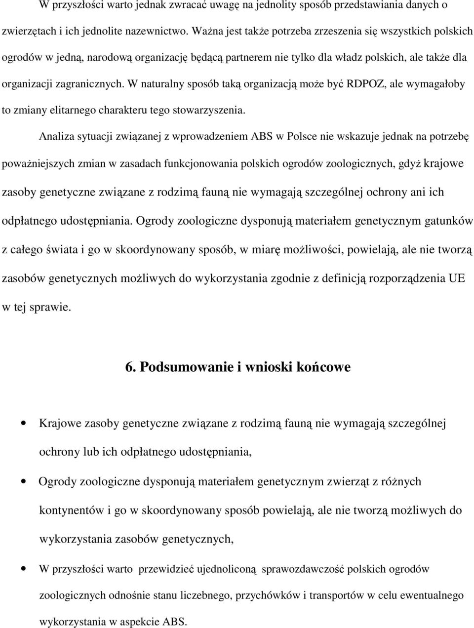 W naturalny sposób taką organizacją może być RDPOZ, ale wymagałoby to zmiany elitarnego charakteru tego stowarzyszenia.