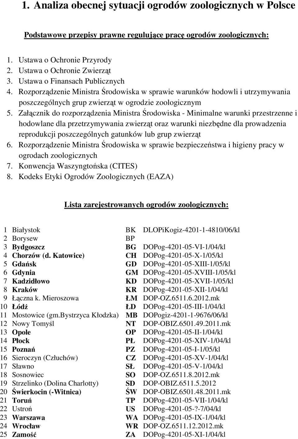 Załącznik do rozporządzenia Ministra Środowiska - Minimalne warunki przestrzenne i hodowlane dla przetrzymywania zwierząt oraz warunki niezbędne dla prowadzenia reprodukcji poszczególnych gatunków