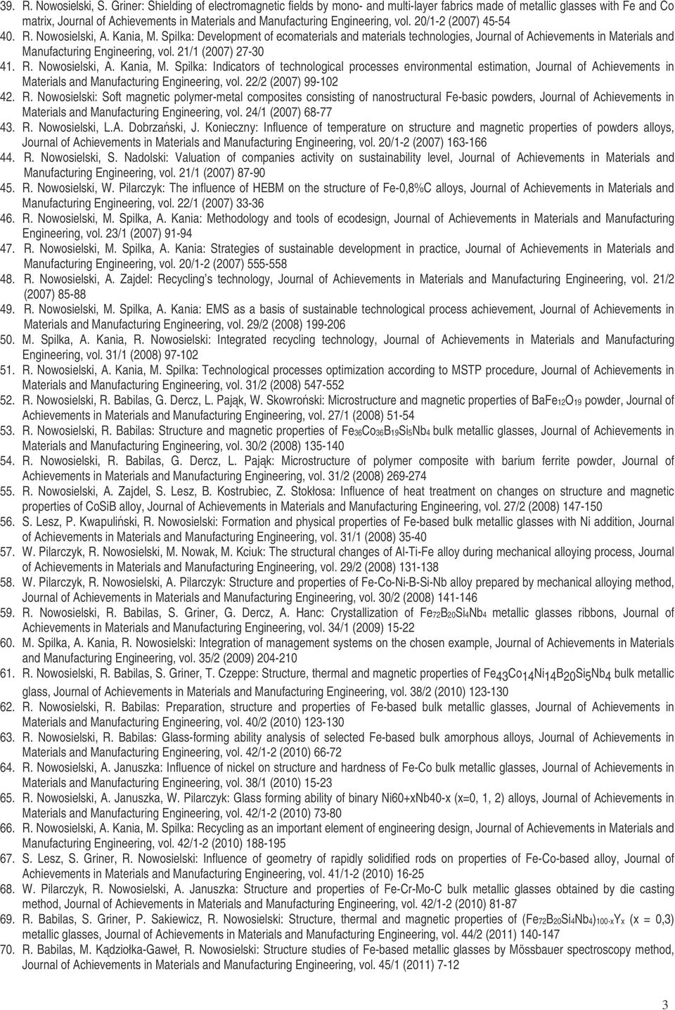 20/1-2 (2007) 45-54 40. R. Nowosielski, A. Kania, M. Spilka: Development of ecomaterials and materials technologies, Journal of Achievements in Materials and Manufacturing Engineering, vol.