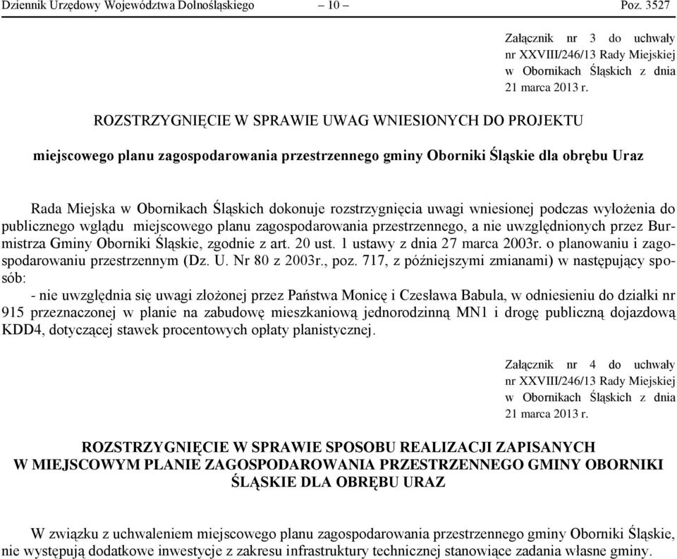 miejscowego planu zagospodarowania przestrzennego gminy Oborniki Śląskie dla obrębu Uraz Rada Miejska w Obornikach Śląskich dokonuje rozstrzygnięcia uwagi wniesionej podczas wyłożenia do publicznego