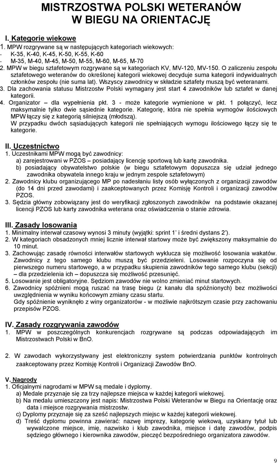 MPW w biegu sztafetowym rozgrywane są w kategoriach KV, MV-20, MV-50.