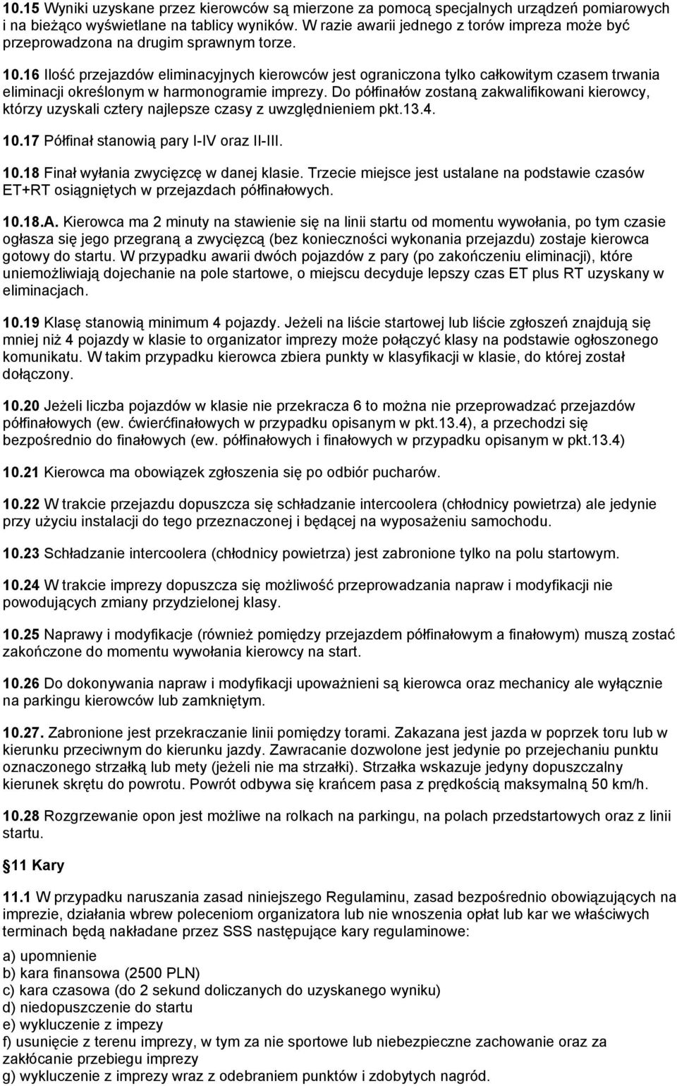 17 pary I-IV oraz II-III. 10.18 w danej klasie. Trzecie miejsce jest ustalane na podstawie czasów ET+RT w przejazdach 10.18.A.