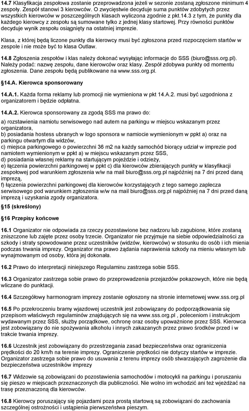 dane kierowców oraz klasy. zdobywa punkty od momentu Dane publikowane na www.sss.org.pl. 14.A. Kierowca sponsorowany 14.A.1. forma reklamy lub promocji nie wymieniona w pkt 14.A.2.