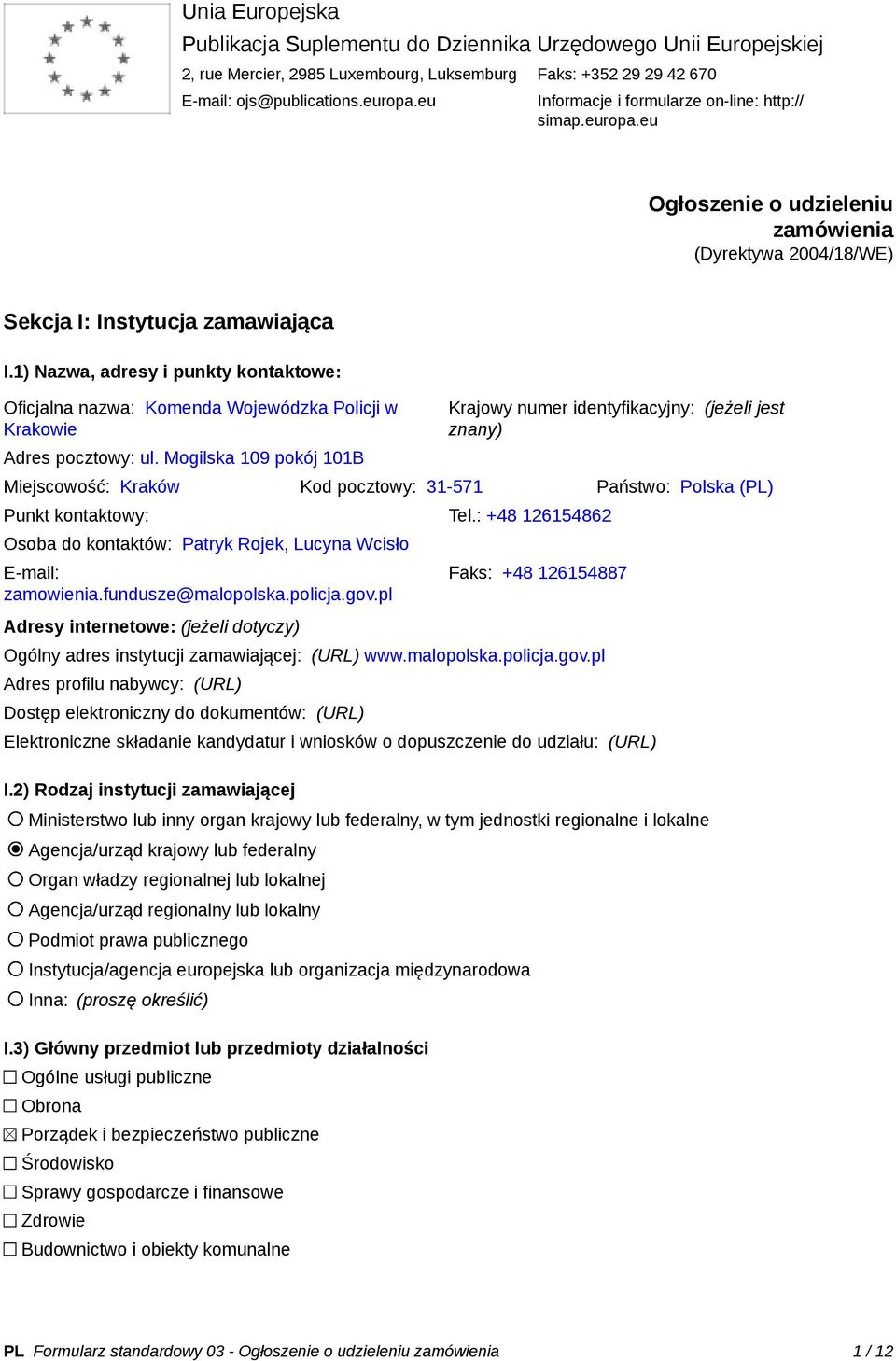 1) Nazwa, adresy i punkty kontaktowe: Oficjalna nazwa: Komenda Wojewódzka Policji w Krakowie Adres pocztowy: ul.