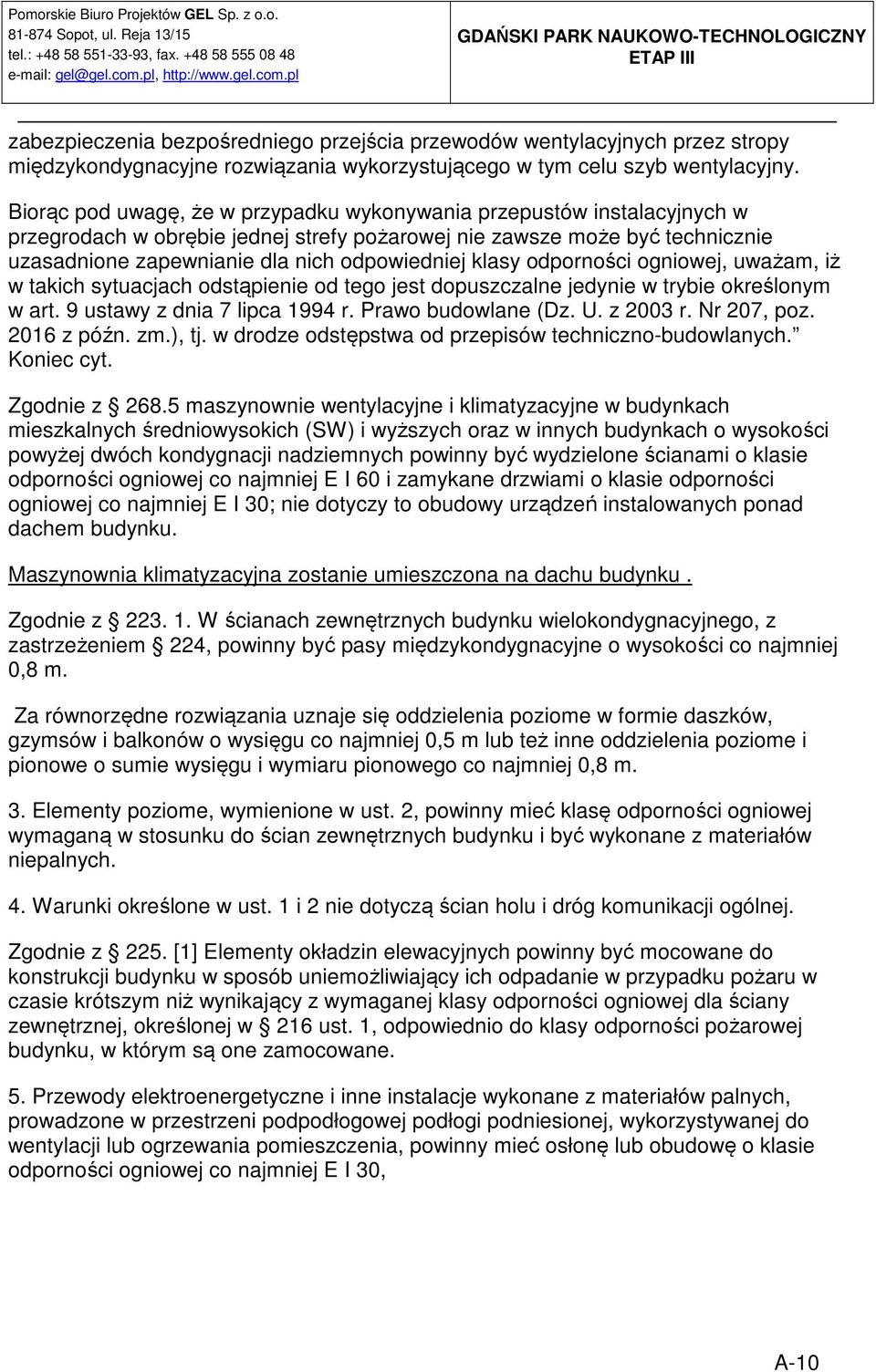 klasy odporności ogniowej, uważam, iż w takich sytuacjach odstąpienie od tego jest dopuszczalne jedynie w trybie określonym w art. 9 ustawy z dnia 7 lipca 1994 r. Prawo budowlane (Dz. U. z 2003 r.