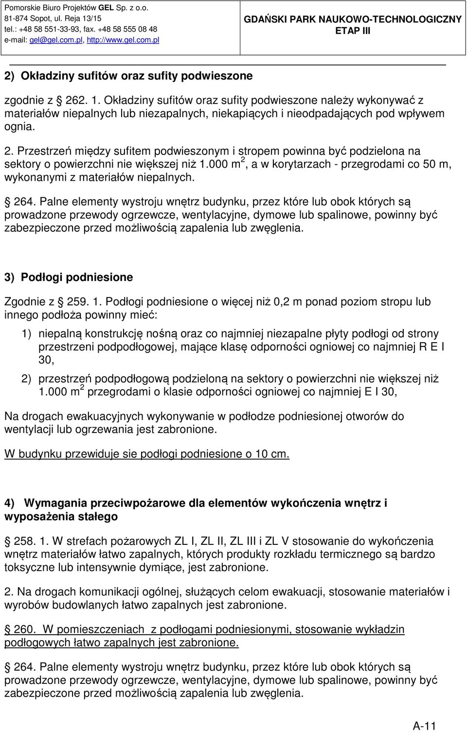 Przestrzeń między sufitem podwieszonym i stropem powinna być podzielona na sektory o powierzchni nie większej niż 1.000 m 2, a w korytarzach - przegrodami co 50 m, wykonanymi z materiałów niepalnych.