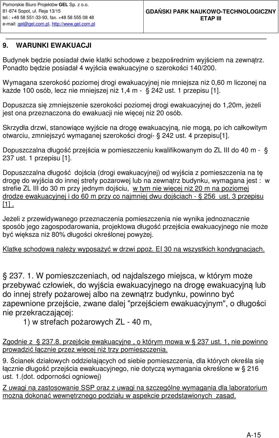 Dopuszcza się zmniejszenie szerokości poziomej drogi ewakuacyjnej do 1,20m, jeżeli jest ona przeznaczona do ewakuacji nie więcej niż 20 osób.