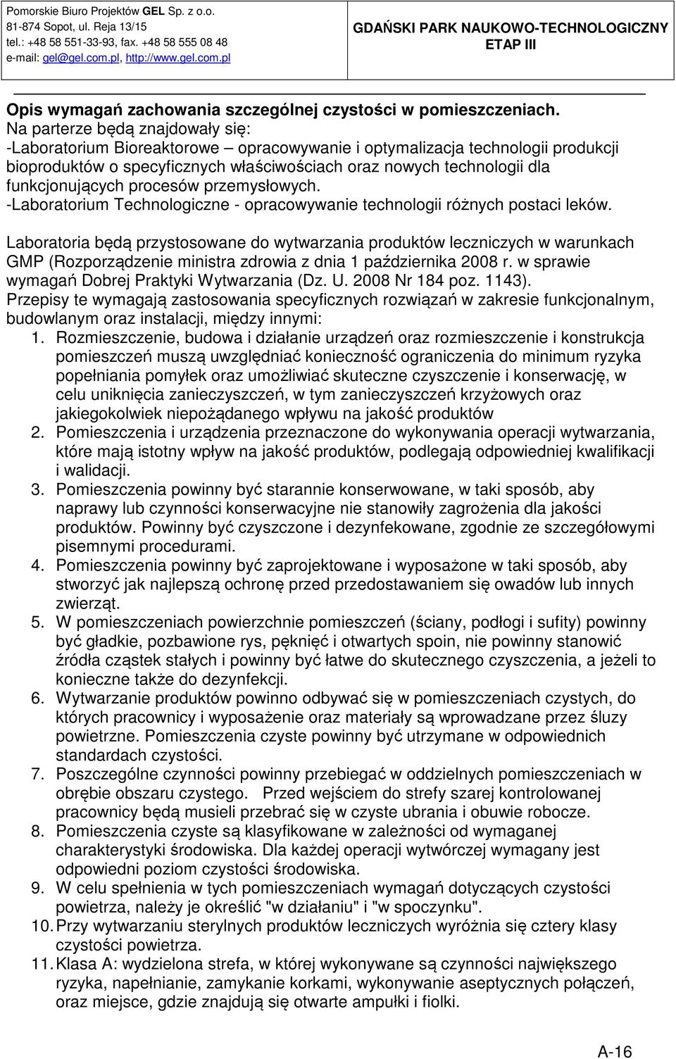 funkcjonujących procesów przemysłowych. -Laboratorium Technologiczne - opracowywanie technologii różnych postaci leków.