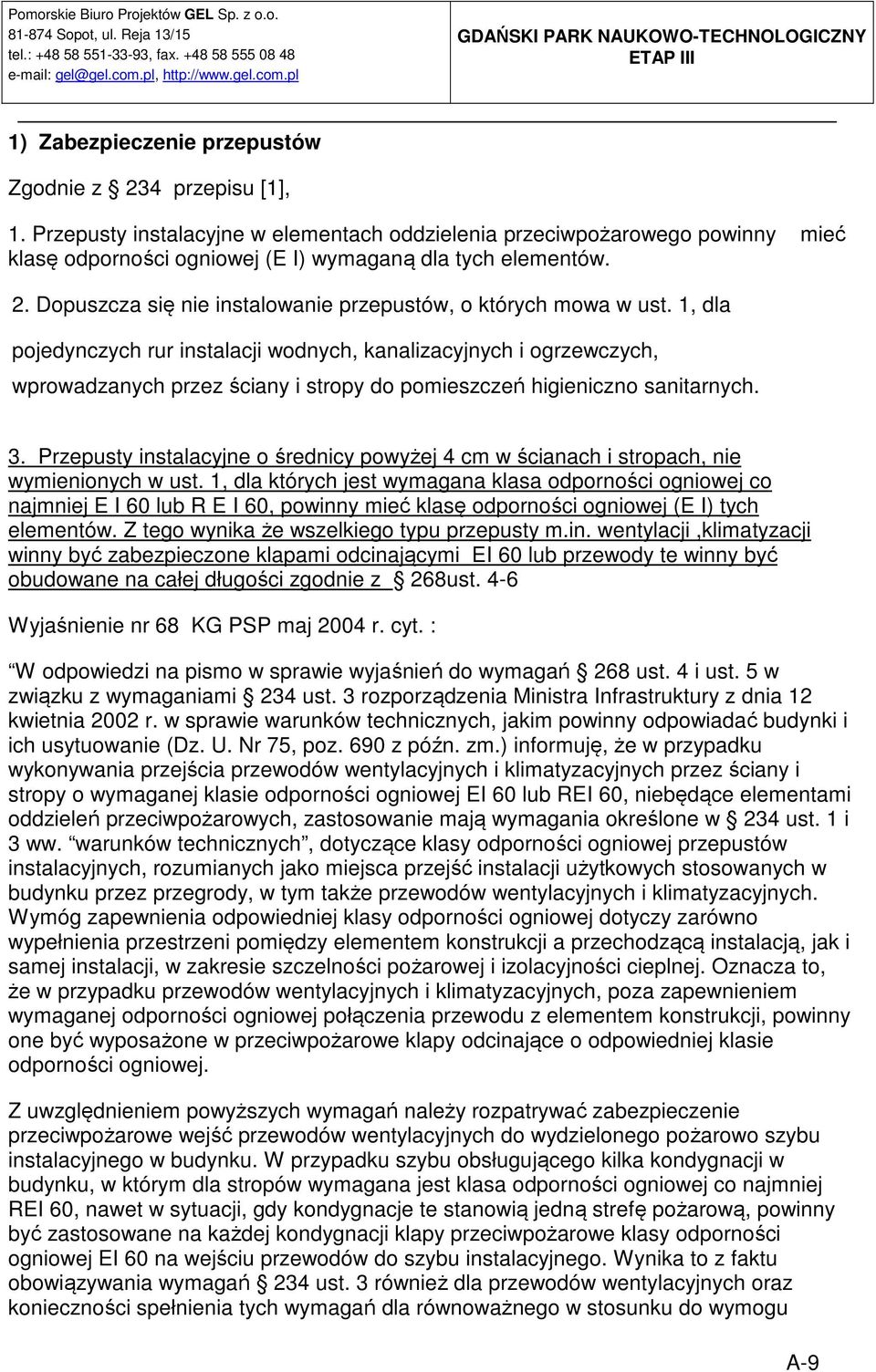 1, dla pojedynczych rur instalacji wodnych, kanalizacyjnych i ogrzewczych, wprowadzanych przez ściany i stropy do pomieszczeń higieniczno sanitarnych. 3.