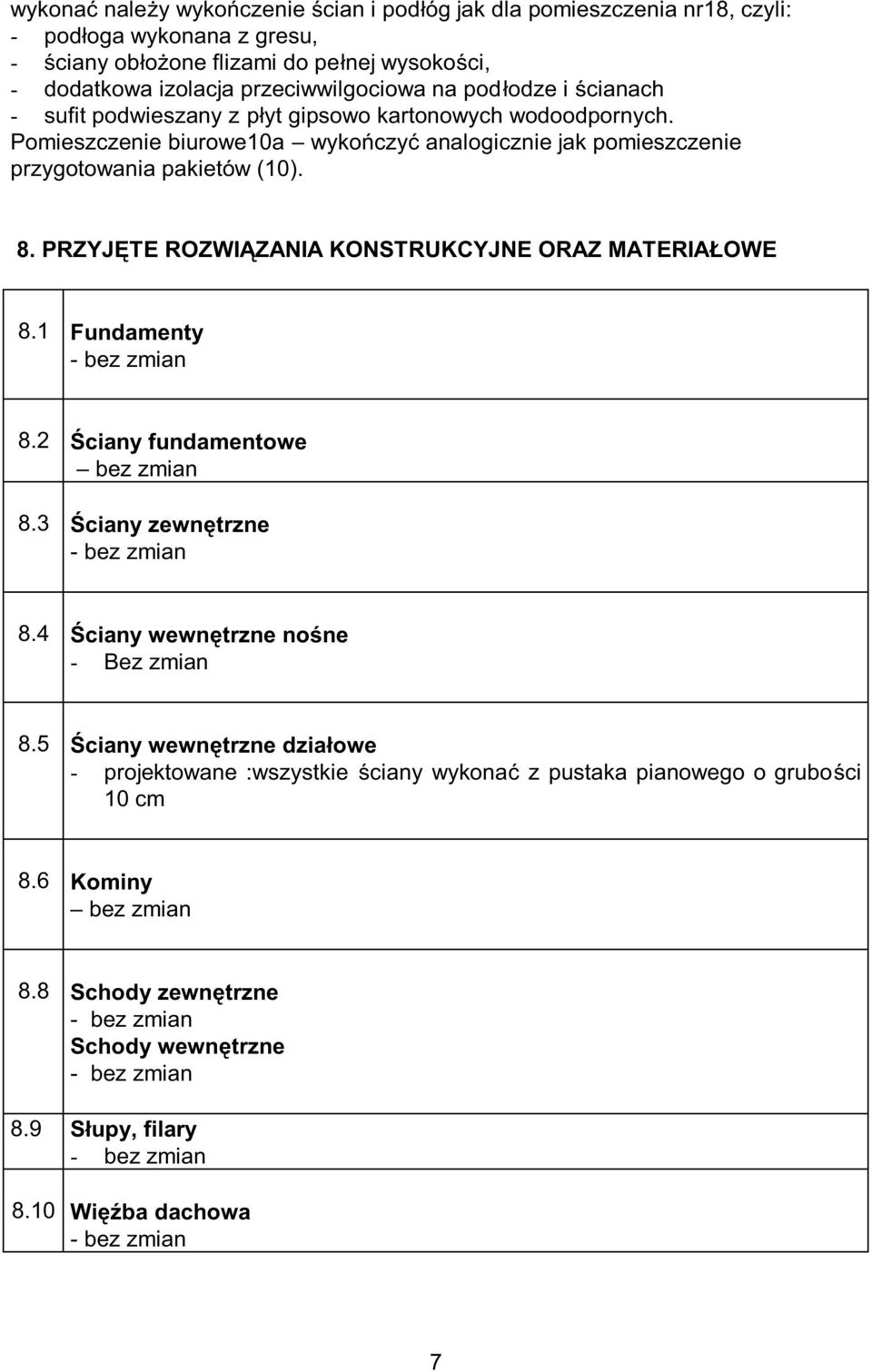 PRZYJĘTE ROZWIĄZANIA KONSTRUKCYJNE ORAZ MATERIAŁOWE 8.1 Fundamenty - bez zmian 8.2 Ściany fundamentowe bez zmian 8.3 Ściany zewnętrzne - bez zmian 8.4 Ściany wewnętrzne nośne - Bez zmian 8.