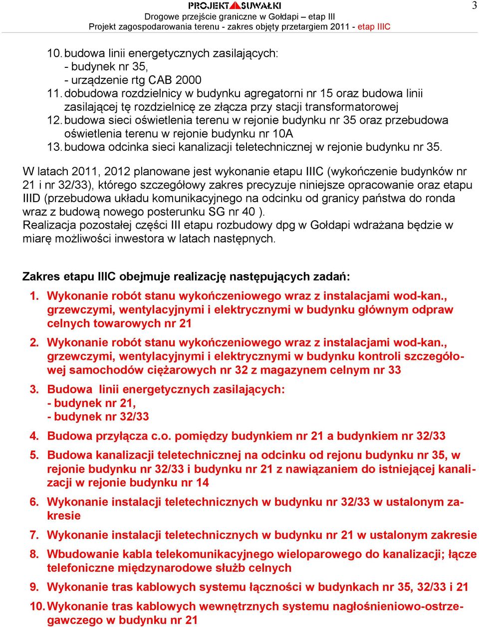 budowa sieci oświetlenia terenu w rejonie budynku nr 35 oraz przebudowa oświetlenia terenu w rejonie budynku nr 10A 13. budowa odcinka sieci kanalizacji teletechnicznej w rejonie budynku nr 35.