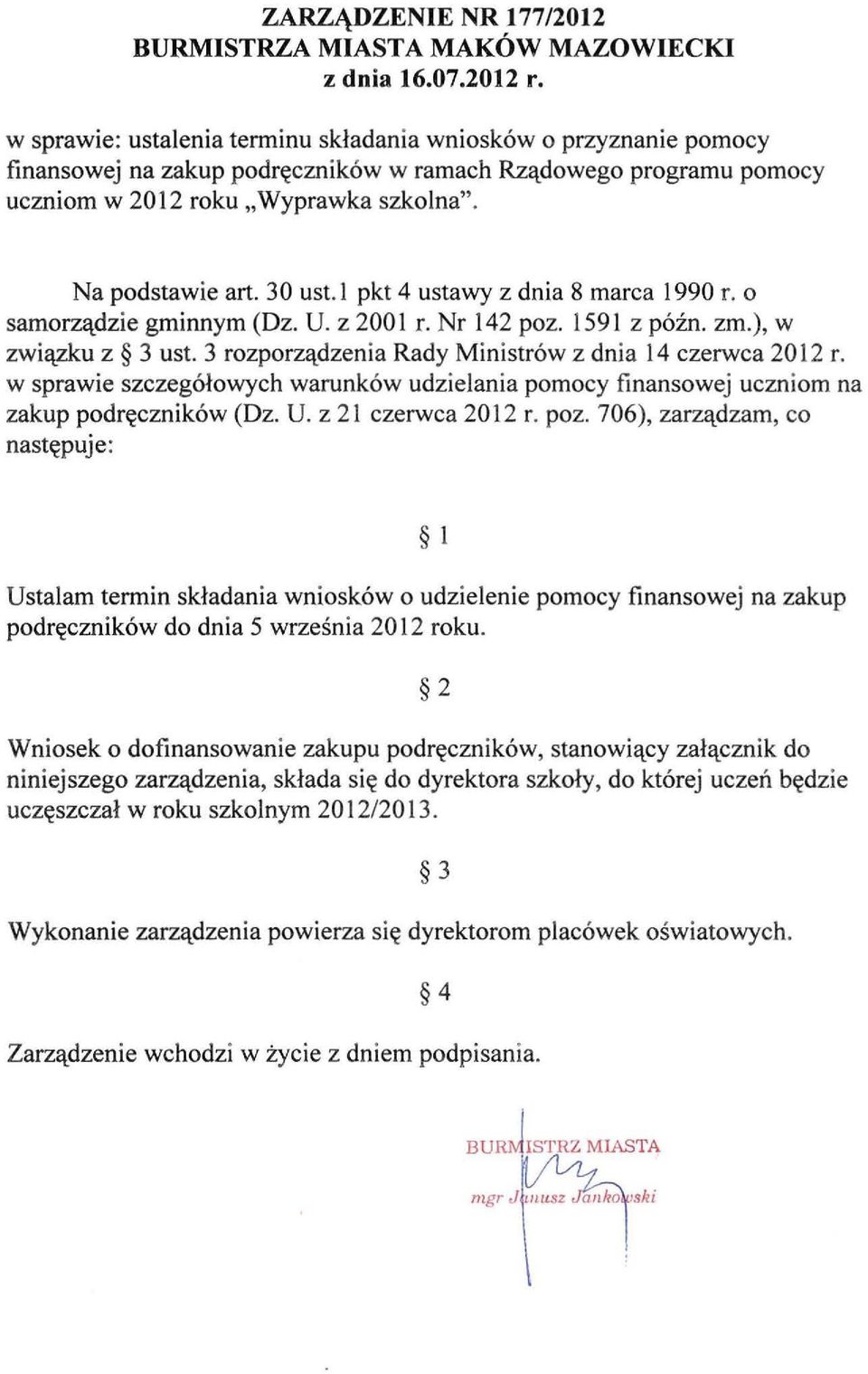 30 ust. l pkt 4 ustawy z dnia 8 marca 1990 r. o samorządzie gminnym (Dz. U. z 2001 r. Nr 142 poz. 1591 z późno zm.), w związku z 3 ust. 3 rozporządzenia Rady Ministrów z dnia 14 czerwca 2012 r.