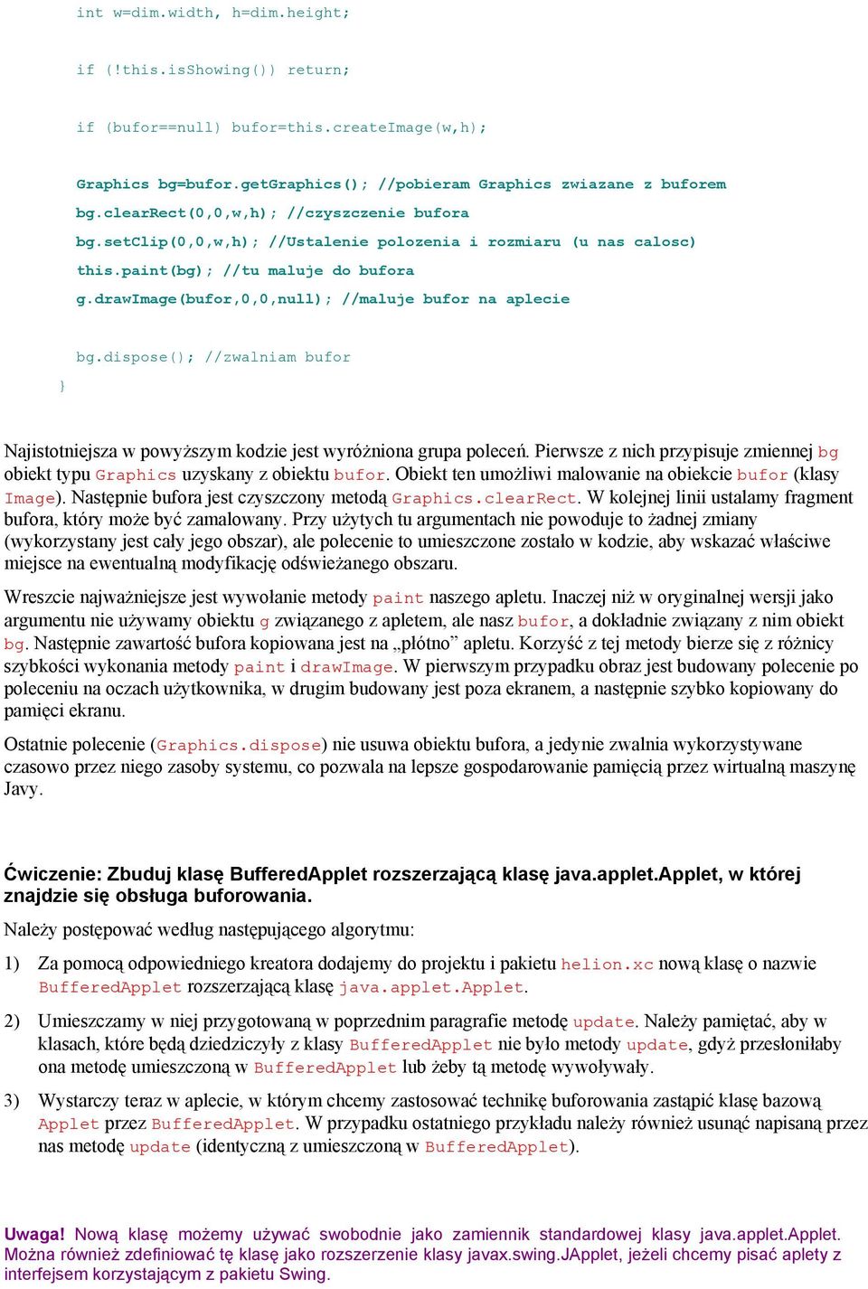 drawimage(bufor,0,0,null); //maluje bufor na aplecie bg.dispose(); //zwalniam bufor Najistotniejsza w powyższym kodzie jest wyróżniona grupa poleceń.