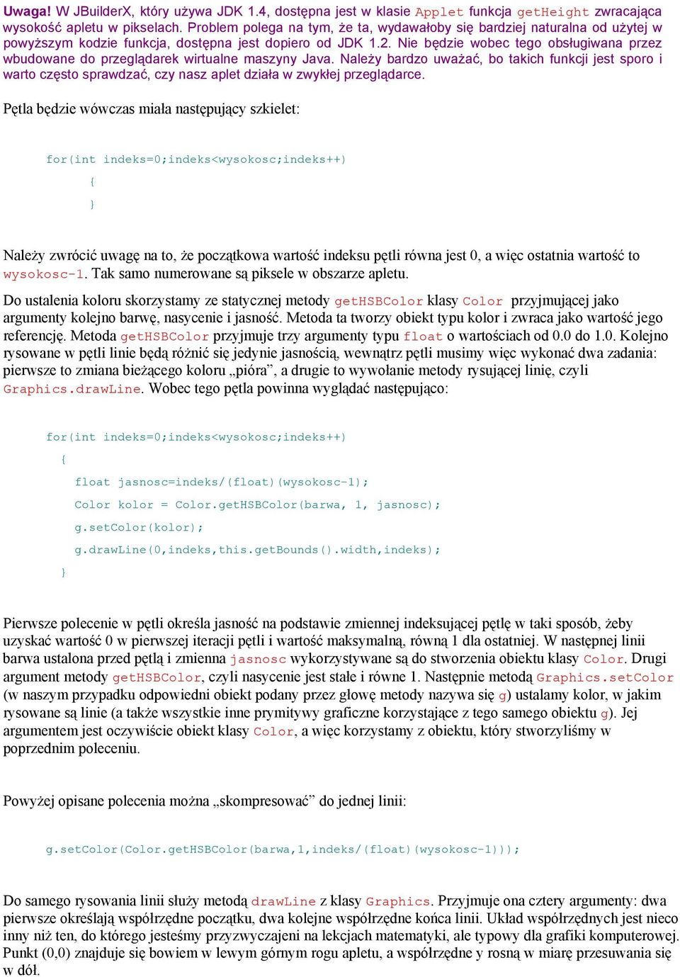 Nie będzie wobec tego obsługiwana przez wbudowane do przeglądarek wirtualne maszyny Java.