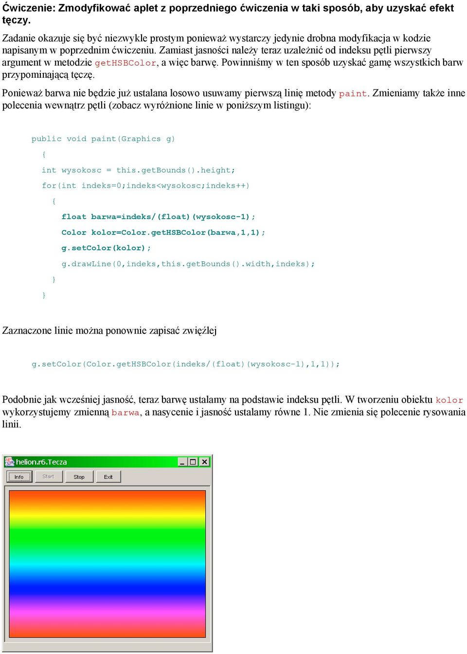 Zamiast jasności należy teraz uzależnić od indeksu pętli pierwszy argument w metodzie gethsbcolor, a więc barwę. Powinniśmy w ten sposób uzyskać gamę wszystkich barw przypominającą tęczę.