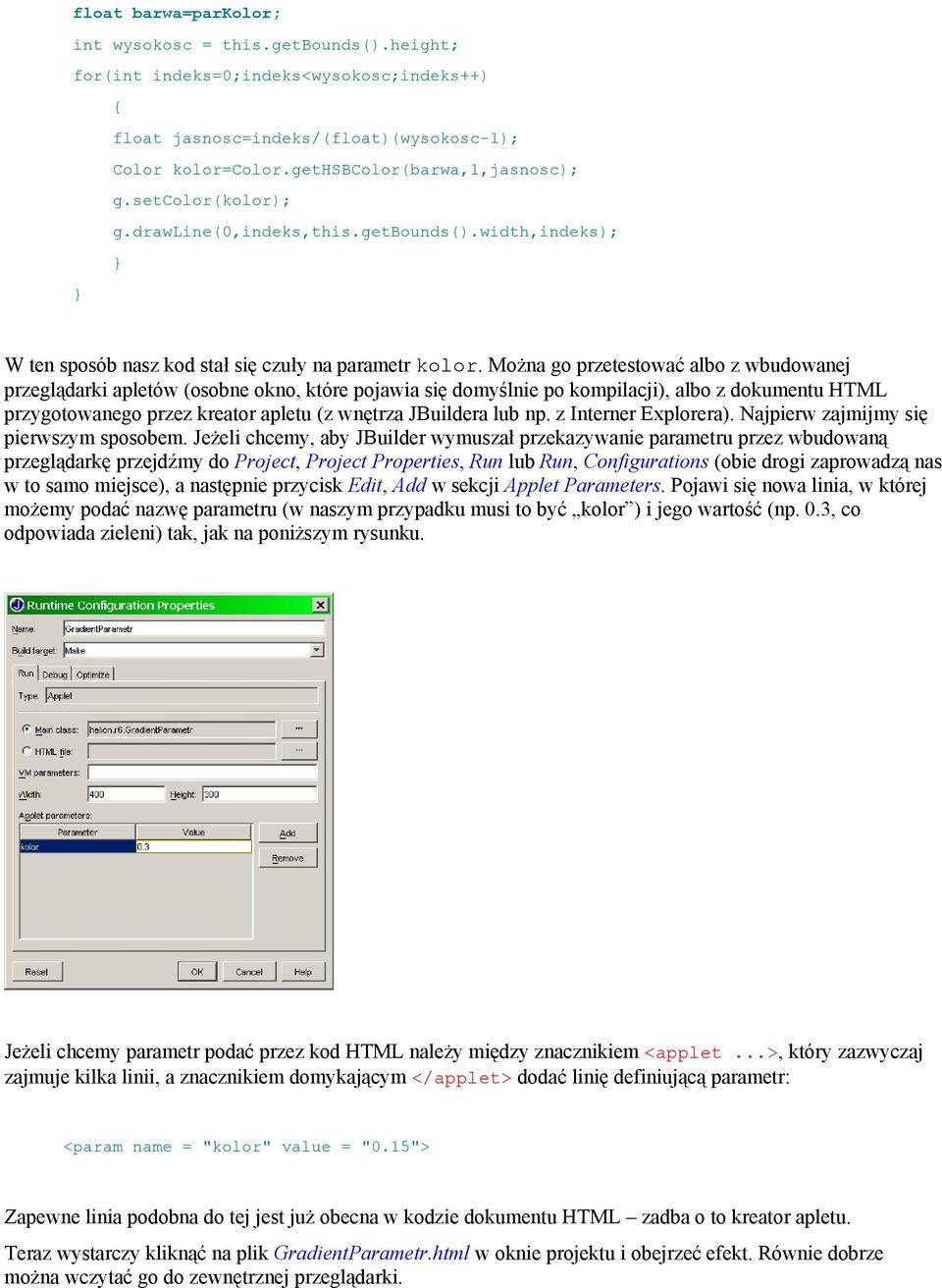 Można go przetestować albo z wbudowanej przeglądarki apletów (osobne okno, które pojawia się domyślnie po kompilacji), albo z dokumentu HTML przygotowanego przez kreator apletu (z wnętrza JBuildera