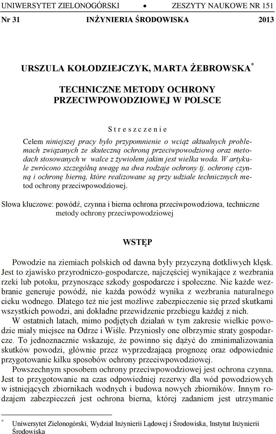 W artykule zwrócono szczególną uwagę na dwa rodzaje ochrony tj. ochronę czynną i ochronę bierną, które realizowane są przy udziale technicznych metod ochrony przeciwpowodziowej.