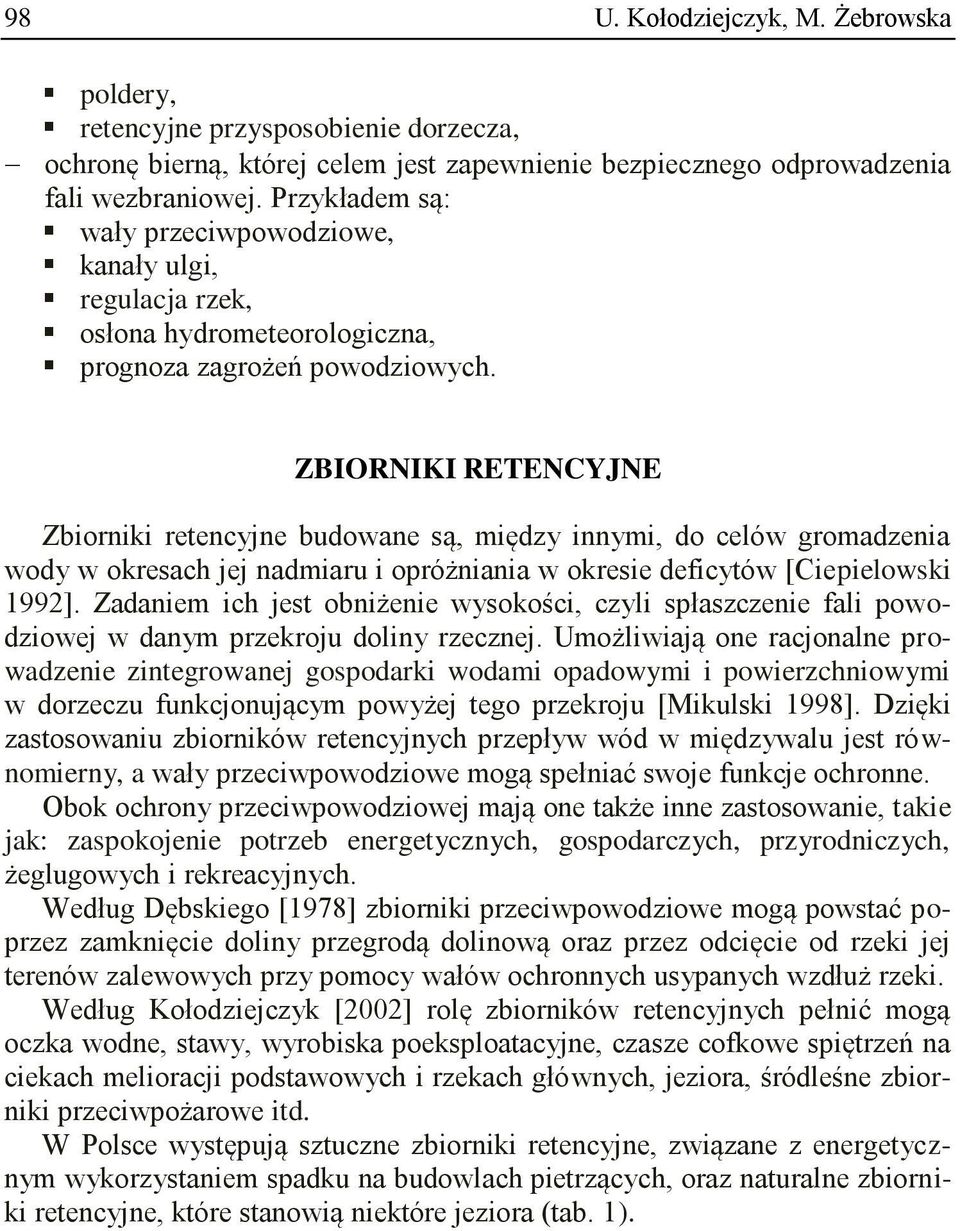 ZBIORNIKI RETENCYJNE Zbiorniki retencyjne budowane są, między innymi, do celów gromadzenia wody w okresach jej nadmiaru i opróżniania w okresie deficytów [Ciepielowski 1992].