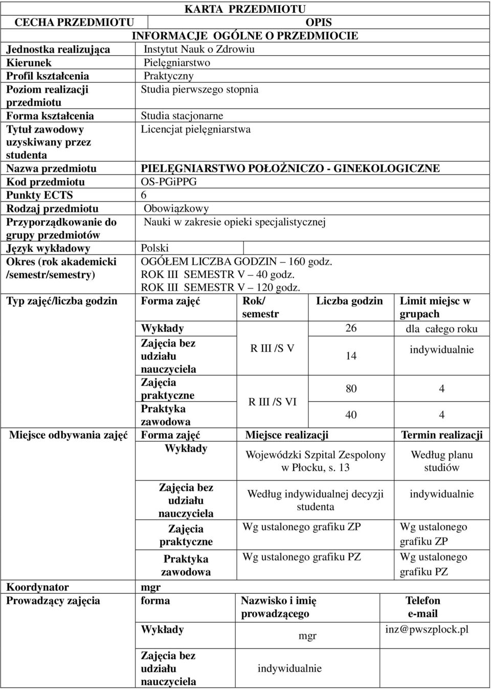 przedmiotu OS-PGiPPG Punkty ECTS 6 Rodzaj przedmiotu Obowiązkowy Przyporządkowanie do Nauki w zakresie opieki specjalistycznej grupy przedmiotów Język wykładowy Polski Okres (rok akademicki