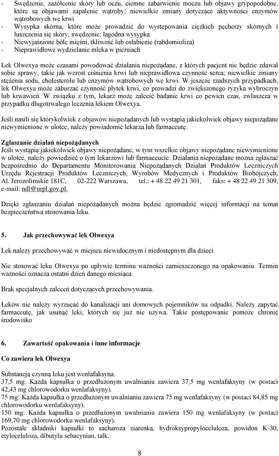 - Nieprawidłowe wydzielanie mleka w piersiach Lek Olwexya może czasami powodować działania niepożądane, z których pacjent nie będzie zdawał sobie sprawy, takie jak wzrost ciśnienia krwi lub