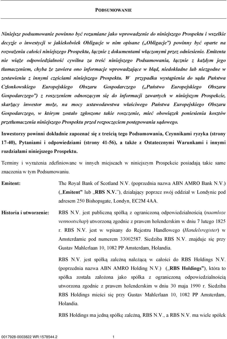 Emitenta nie wiąże odpowiedzialność cywilna za treść niniejszego Podsumowania, łącznie z każdym jego tłumaczeniem, chyba że zawiera ono informacje wprowadzające w błąd, niedokładne lub niezgodne w