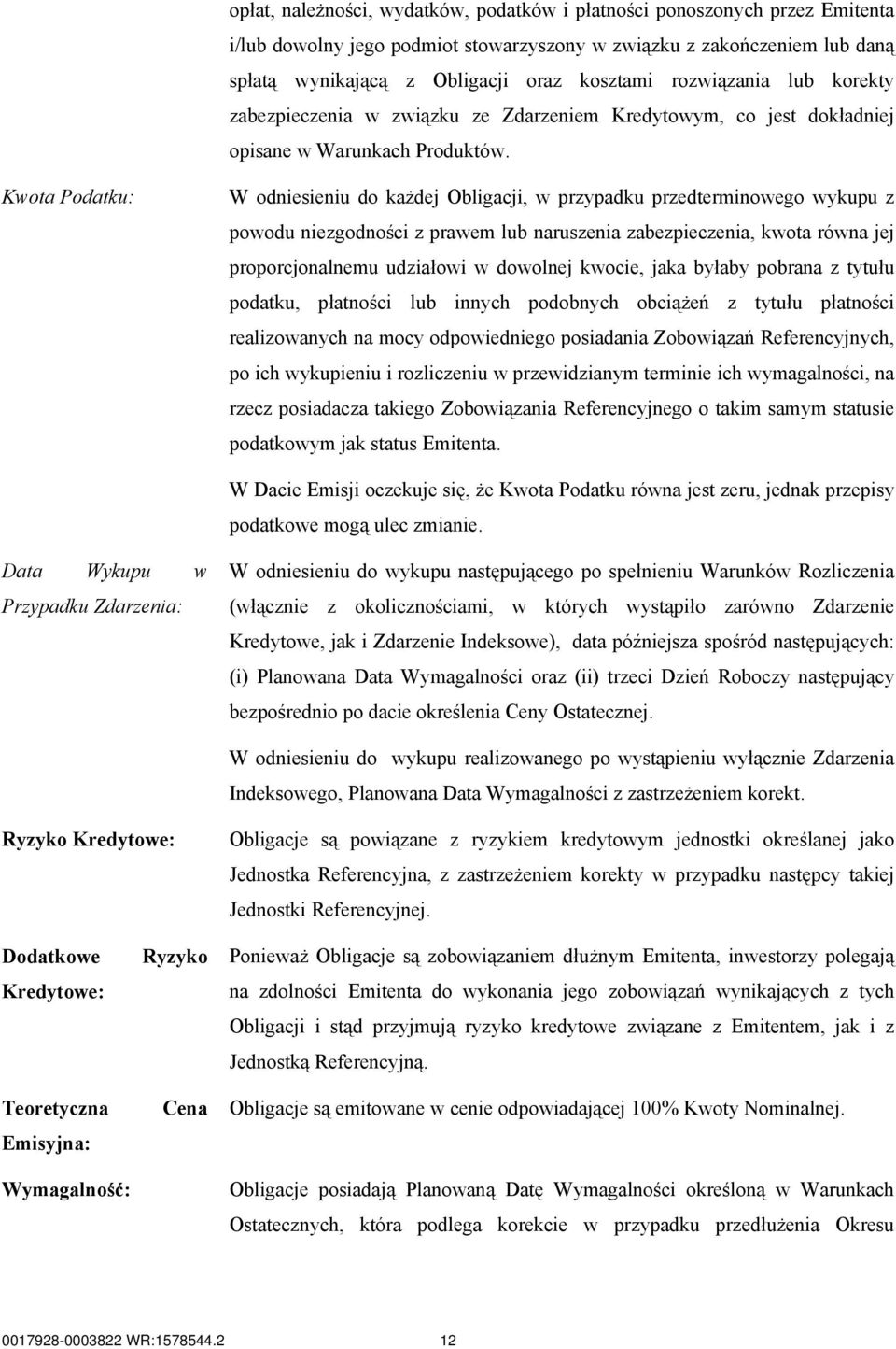 Kwota Podatku: W odniesieniu do każdej Obligacji, w przypadku przedterminowego wykupu z powodu niezgodności z prawem lub naruszenia zabezpieczenia, kwota równa jej proporcjonalnemu udziałowi w