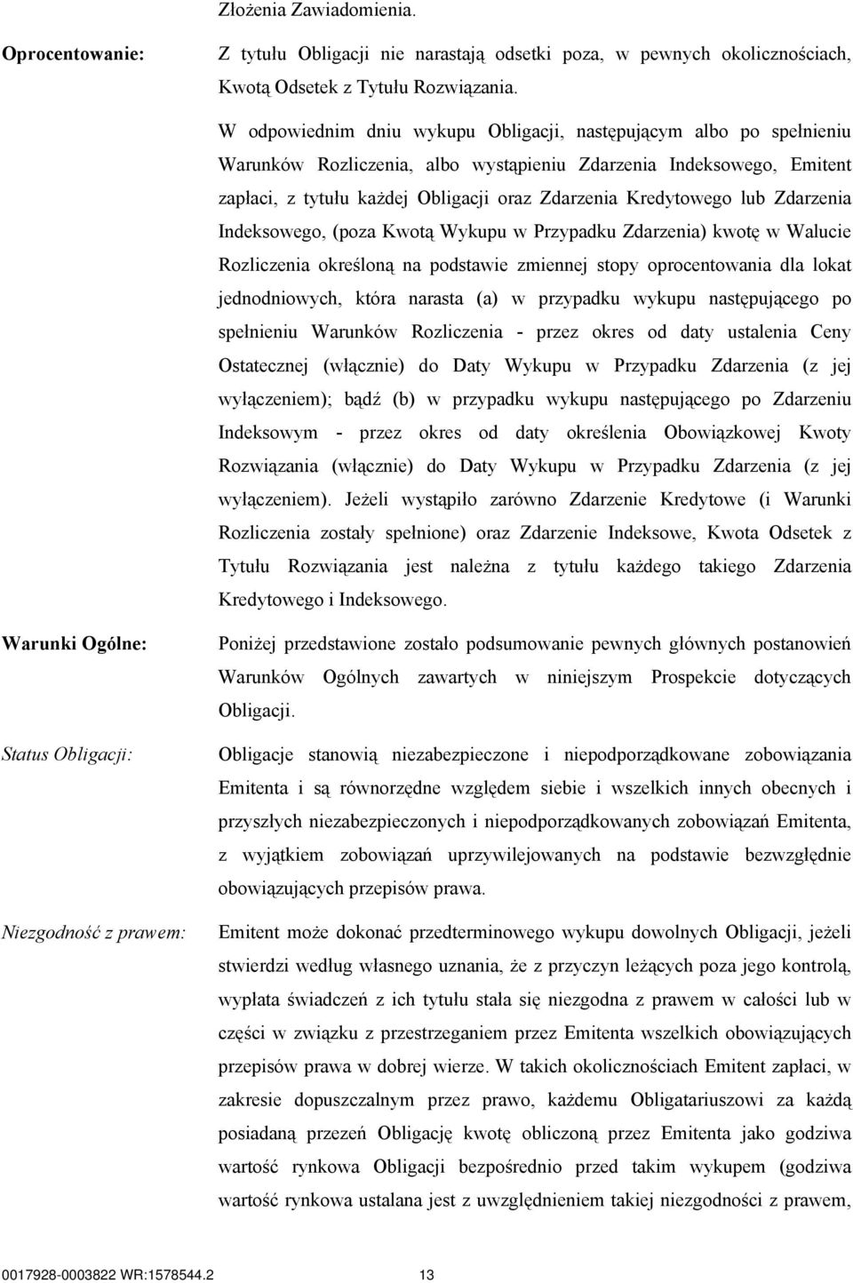 Kredytowego lub Zdarzenia Indeksowego, (poza Kwotą Wykupu w Przypadku Zdarzenia) kwotę w Walucie Rozliczenia określoną na podstawie zmiennej stopy oprocentowania dla lokat jednodniowych, która