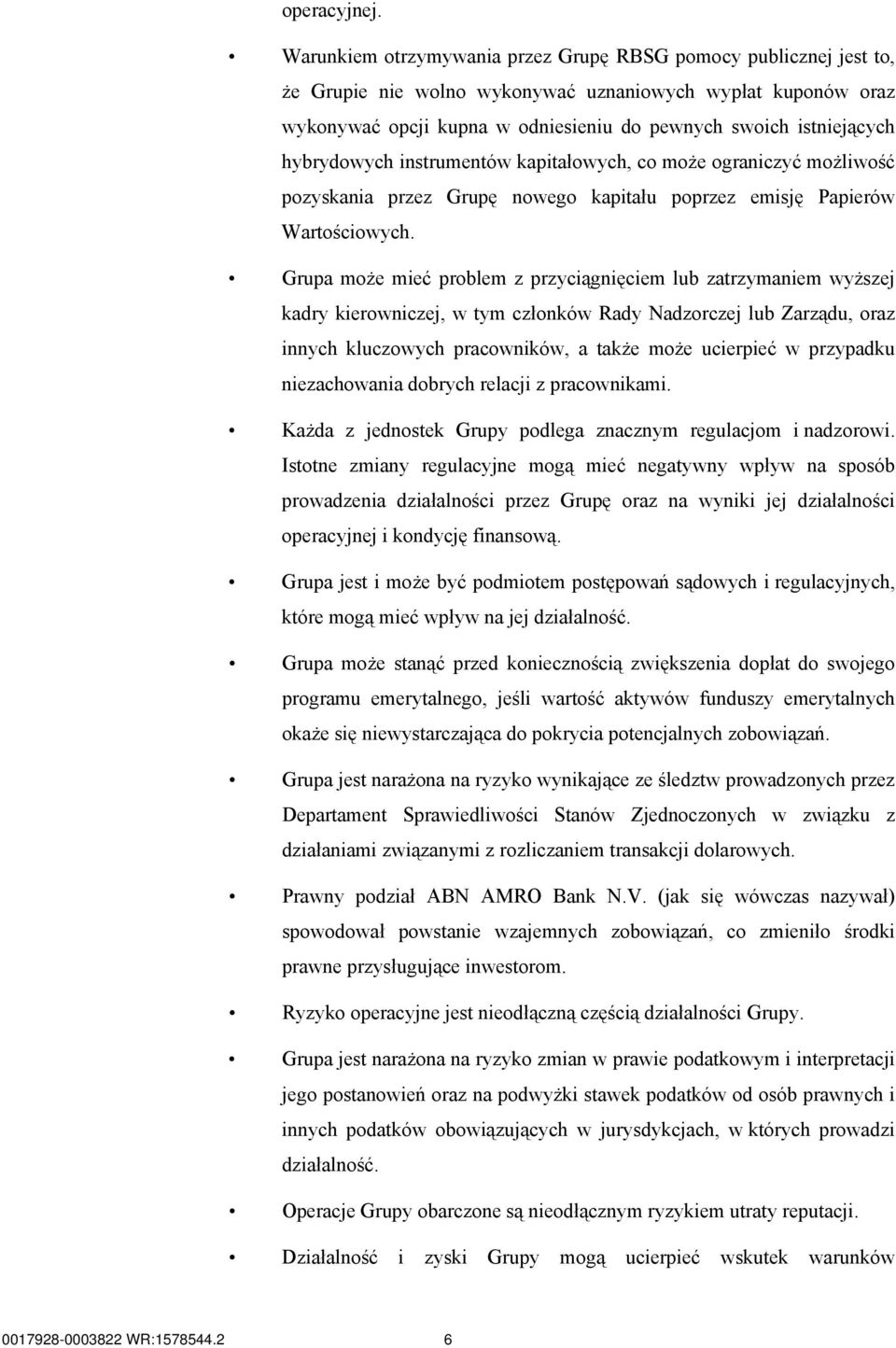 hybrydowych instrumentów kapitałowych, co może ograniczyć możliwość pozyskania przez Grupę nowego kapitału poprzez emisję Papierów Wartościowych.
