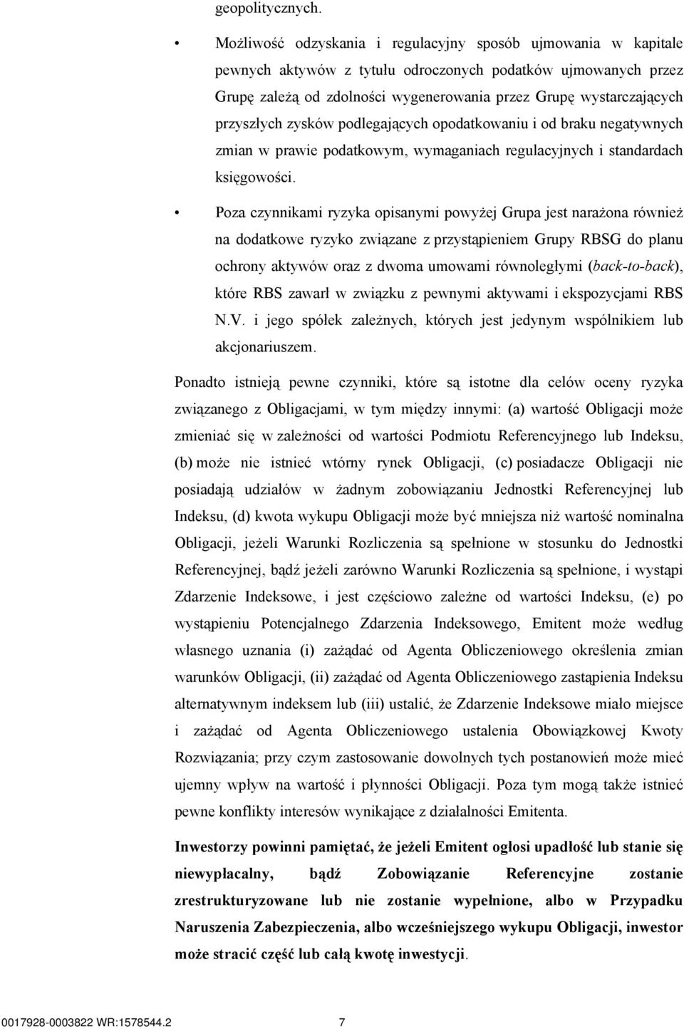 przyszłych zysków podlegających opodatkowaniu i od braku negatywnych zmian w prawie podatkowym, wymaganiach regulacyjnych i standardach księgowości.