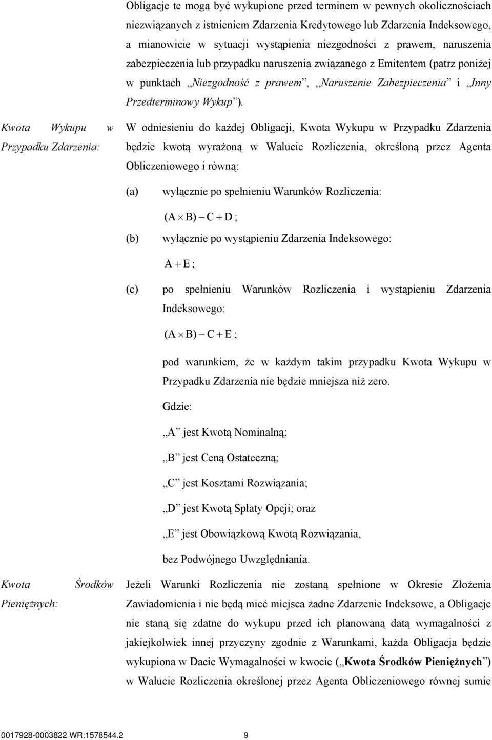 Kwota Wykupu w Przypadku Zdarzenia: W odniesieniu do każdej Obligacji, Kwota Wykupu w Przypadku Zdarzenia będzie kwotą wyrażoną w Walucie Rozliczenia, określoną przez Agenta Obliczeniowego i równą: