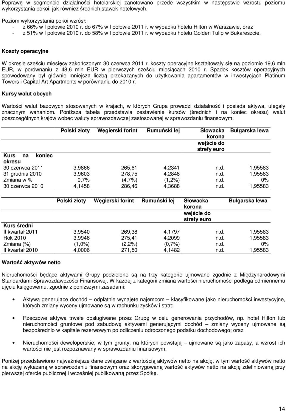 w wypadku hotelu Golden Tulip w Bukareszcie. Koszty operacyjne W okresie sześciu miesięcy zakończonym 30 czerwca 2011 r.