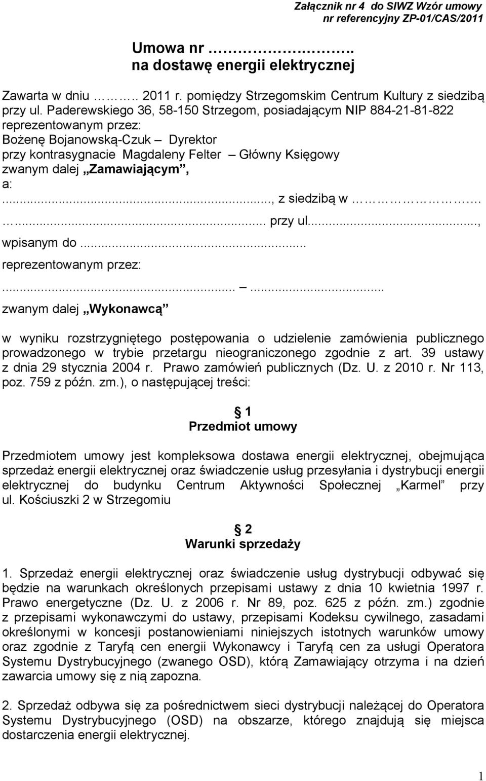 Zamawiającym, a:..., z siedzibą w.... przy ul..., wpisanym do... reprezentowanym przez:.