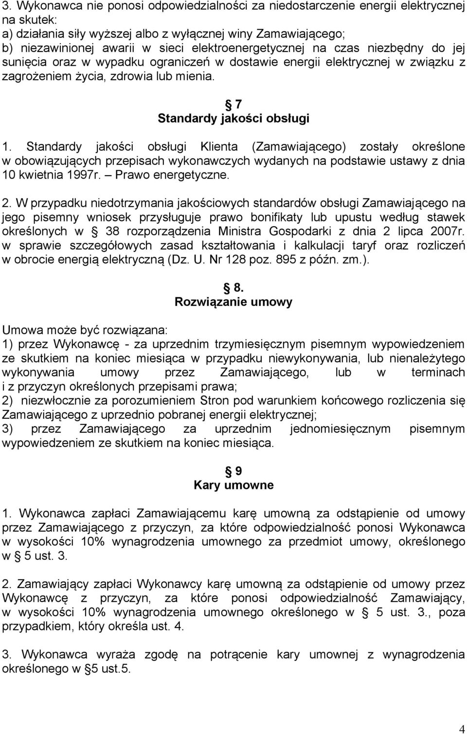 Standardy jakości obsługi Klienta (Zamawiającego) zostały określone w obowiązujących przepisach wykonawczych wydanych na podstawie ustawy z dnia 10 kwietnia 1997r. Prawo energetyczne. 2.