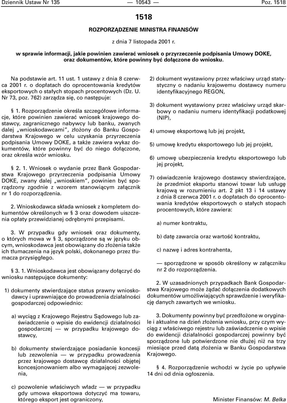 1 ustawy z dnia 8 czerwca 2001 r. o dop atach do oprocentowania kredytów eksportowych o sta ych stopach procentowych (Dz. U. Nr 73, poz. 762) zarzàdza si, co nast puje: 1.