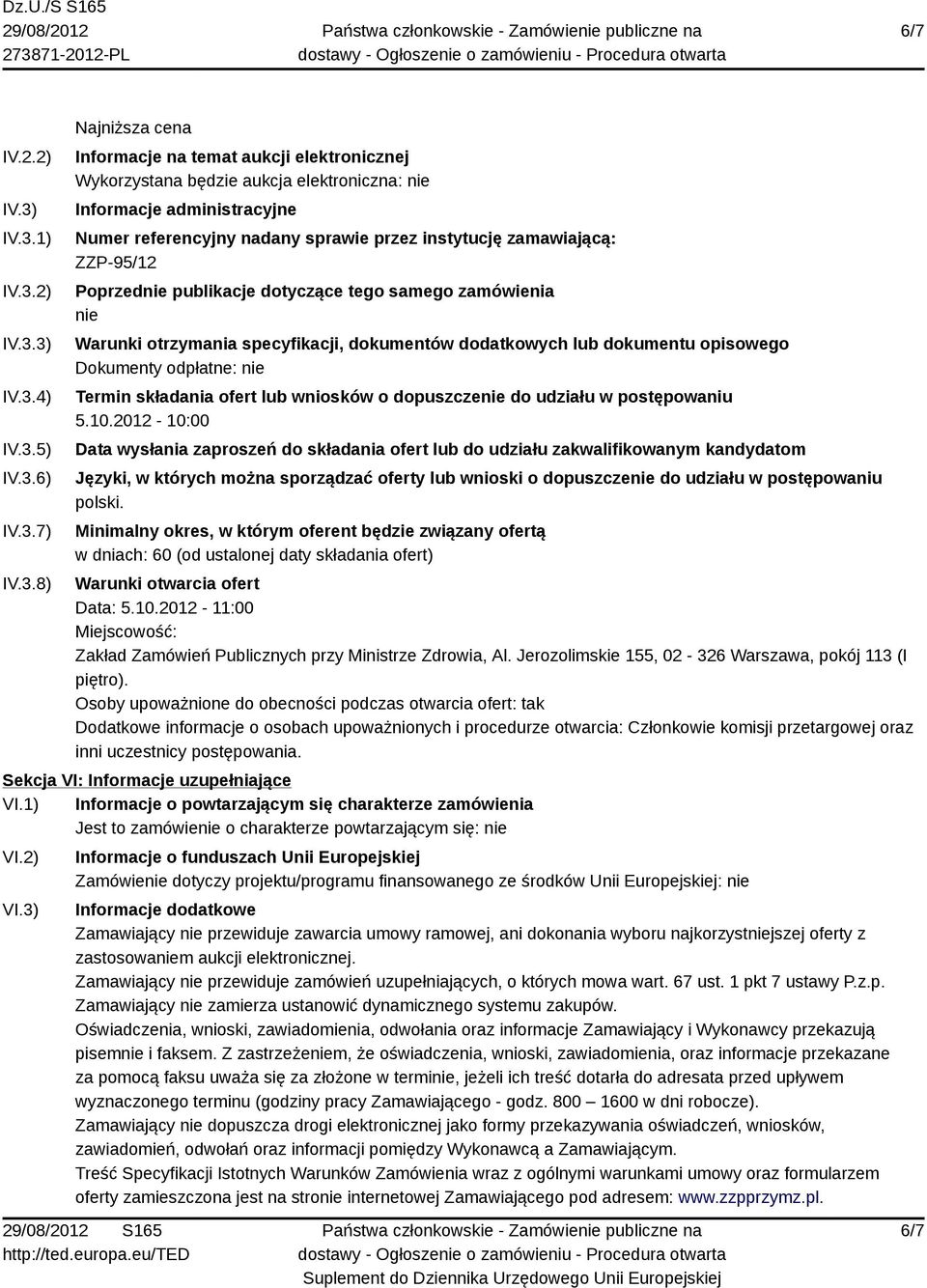 referencyjny nadany sprawie przez instytucję zamawiającą: ZZP-95/12 Poprzednie publikacje dotyczące tego samego zamówienia nie Warunki otrzymania specyfikacji, dokumentów dodatkowych lub dokumentu