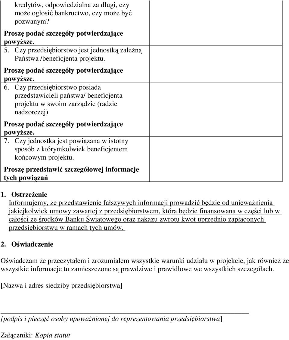 Czy przedsiębiorstwo posiada przedstawicieli państwa/ beneficjenta projektu w swoim zarządzie (radzie nadzorczej) Proszę podać szczegóły potwierdzające powyŝsze. 7.