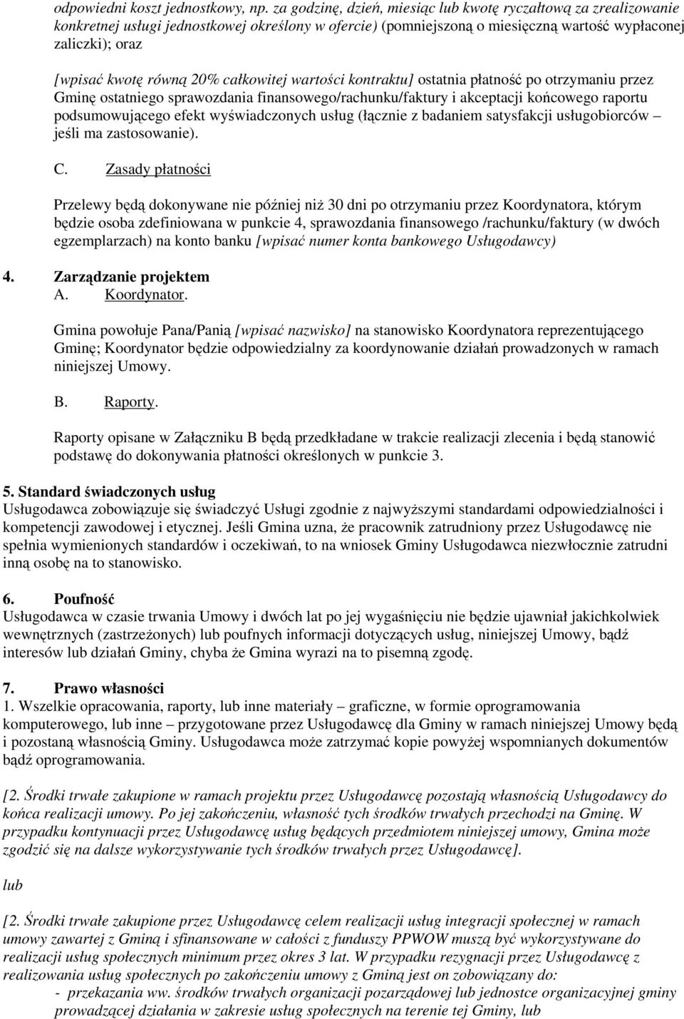 20% całkowitej wartości kontraktu] ostatnia płatność po otrzymaniu przez Gminę ostatniego sprawozdania finansowego/rachunku/faktury i akceptacji końcowego raportu podsumowującego efekt wyświadczonych